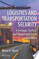 Logistics and transportation security : a strategic, tactical, and operational guide to resilience /