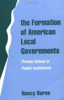 The formation of American local governments : private values in public institutions /