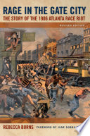 Rage in the Gate City : the story of the 1906 Atlanta race riot /