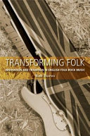 Transforming folk : innovation and tradition in English folk-rock music /