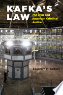 Kafka's law : The Trial and American criminal justice /