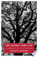 The Central Park Five : a chronicle of a city wilding /