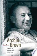 Archie Green : the making of a working-class hero /