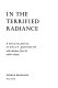 In the terrified radiance ; a book of new poems /