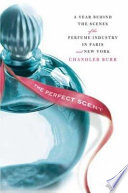 The perfect scent : a year inside the perfume industry in Paris and New York /
