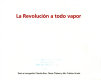 La Revolucion a todo vapor /