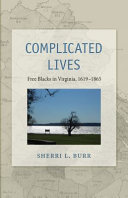 Complicated lives : free Blacks in Virginia, 1619-1865 /