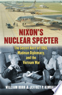 Nixon's nuclear specter : the secret alert of 1969, madman diplomacy, and the Vietnam War /