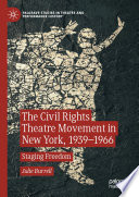 The Civil Rights Theatre Movement in New York, 1939-1966 : Staging Freedom /