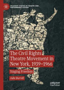 The civil rights theatre movement in New York, 1939-1966 : staging freedom /