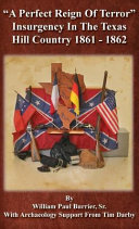 "A perfect reign of terror" : insurgency in the Texas Hill Country 1861-1862 /