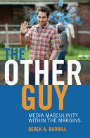The other guy : media masculinity within the margins /