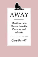 Away : Maritimers in Massachusetts, Ontario and Alberta : an oral history of leaving home /