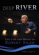 Deep river : the life and music of Robert Shaw /