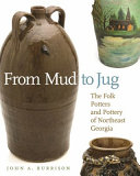 From mud to jug : the folk potters and pottery of northeast Georgia /