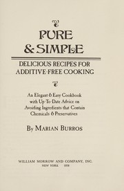 Pure & simple : delicious recipes for additive-free cooking : an elegant & easy cookbook with up-to-date advice on avoiding ingredients that contain chemicals & preservatives /