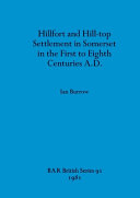 Hillfort and hill-top settlement in Somerset in the first to eighth centuries A.D. /