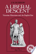 A liberal descent : Victorian historians and the English past /