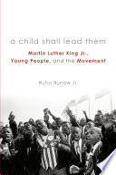 A child shall lead them : Martin Luther King Jr., young people, and the movement /