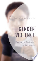 Gender violence : resistance, resilience, and autonomy /