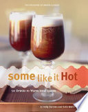 Some like it hot : 50 drinks to warm your spirits /