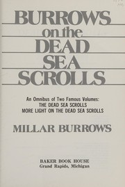 Burrows on the Dead Sea scrolls ; an omnibus of two famous volumes : The Dead Sea scrolls, More light on the Dead Sea scrolls /