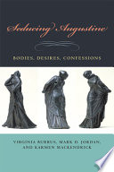 Seducing Augustine : bodies, desires, confessions /