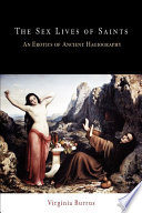 The sex lives of saints : an erotics of ancient hagiography /