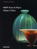 WMF Ikora & Myra Gläser : Unika und serielles Kunstglas der 1920er bis 1950er Jahre = WMF Ikora & Myra glass : one-of-a-kind and mass-produced art glass from the 1920s to the 1950s /