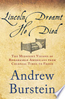 Lincoln dreamt he died : the midnight visions of remarkable Americans from colonial times to Freud /