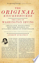 The original knickerbocker : the life of Washington Irving /