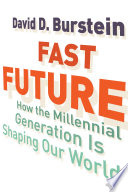 Fast future : how the millennial generation is shaping our world /