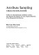 Attribute sampling: tables and explanations ; tables for determining confidence limits and sample size based on close approximations of the binomial distribution.