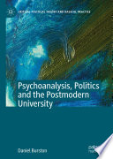 Psychoanalysis, politics and the postmodern university /