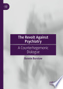 The Revolt Against Psychiatry : A Counterhegemonic Dialogue /