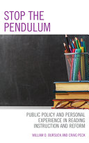 Stop the pendulum : public policy and personal experience in reading instruction and reform /