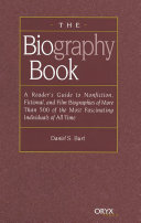 The biography book : a reader's guide to nonfiction, fictional, and film biographies of more than 500 of the most fascinating individuals of all time /