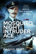 Mosquito night intruder ace : group Captain Bertie Rex O'Bryen Hoare DSO & Bar, DFC & Bar /