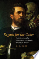 Regard for the other : autothanatography in Rousseau, De Quincey, Baudelaire, and Wilde /