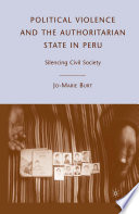 Political Violence and the Authoritarian State in Peru : Silencing Civil Society /