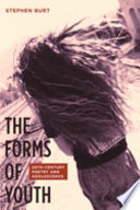 The forms of youth : twentieth-century poetry and adolescence /