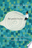 The poem is you : 60 contemporary American poems and how to read them /