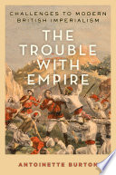 The trouble with empire : challenges to modern British imperialism /