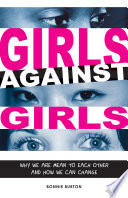 Girls against girls : why we are mean to each other and how we can change /