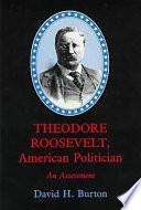 Theodore Roosevelt, American politician : an assessment /