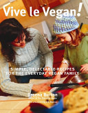 Vive le vegan! : simple delectable recipes for the everyday vegan family /