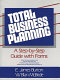 Total business planning : a step-by-step guide with forms /