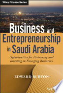 Business and entrepreneurship in Saudi Arabia : opportunities for partnering and investing in emerging businesses /