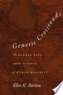 Genetic crossroads : the Middle East and the science of human heredity /