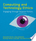 Computing and technology ethics : engaging through science fiction /